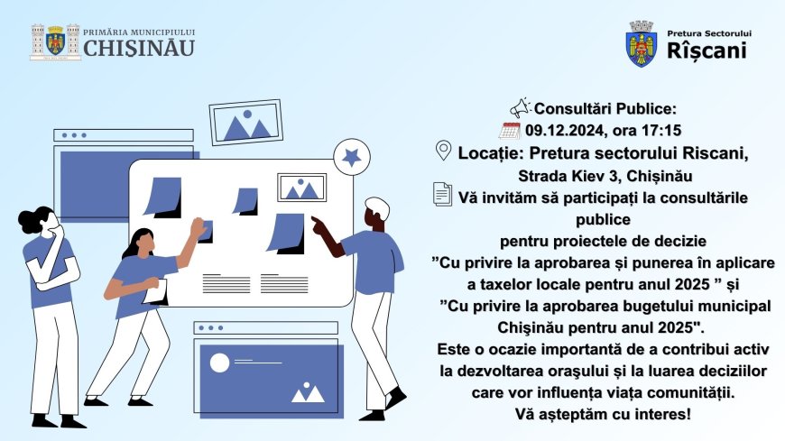 Anunț privind organizarea consultărilor publice a proiectului de decizie „Cu privire la aprobarea și punerea în aplicare a taxelor locale pentru anul 2025” și „Cu privire la aprobarea bugetului municipal Chișinău pentru anul 2025”