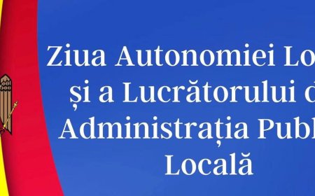 Ziua Autonomiei Locale și a Lucratorului din Administrație Publică Locală.