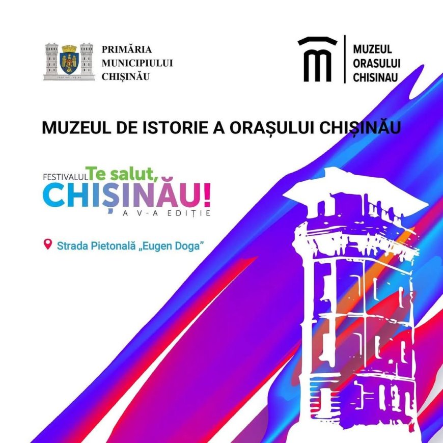 Muzeul de Istorie a Orașului Chișinău vă invită la o călătorie prin timp, în cadrul festivalului „Te salut, Chișinău!