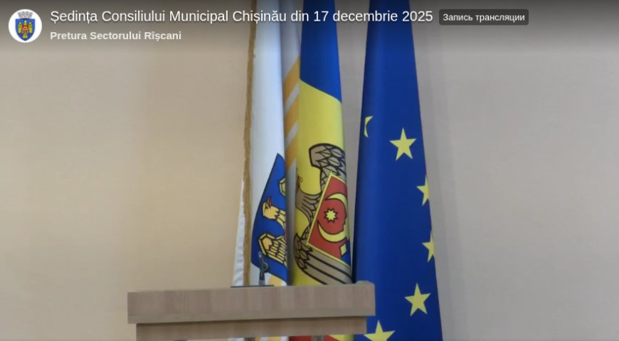 Ședința Consiliului Municipal Chișinău din 17 decembrie 2025 *** Informează-te din prima sursă
