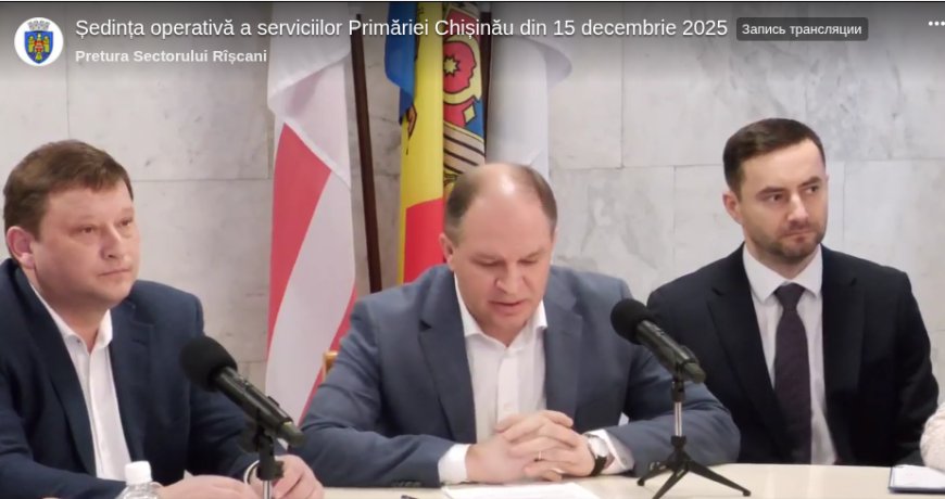 Ședința operativă a serviciilor Primăriei Chișinău din 15 decembrie 2025 *** Informează-te din prima sursă