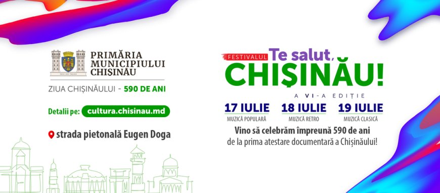 Capitala împlinește 590 de ani de la prima atestare documentară, iar Primăria Municipiului Chișinău vă invită la cea de-a VI-a ediție a Festivalului „Te salut, Chișinău!